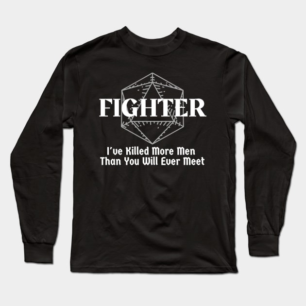 "I've Killed More Men Than You Will Ever Meet" Fighter Class Print Long Sleeve T-Shirt by DungeonDesigns